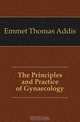 The Principles and Practice of Gynaecology, Emmet Thomas Addis 