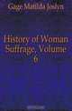 History of Woman Suffrage, Volume 6, Gage Matilda Joslyn 