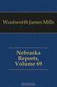 Nebraska Reports, Volume 69, Woolworth James Mills 