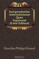 Iurisprudentiae Anteiustinianae Quae Supersunt (Latin Edition), Huschke Philipp Eduard 