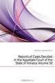 Reports of Cases Decided in the Appellate Court of the State of Indiana, Volume 50, Indiana. Appellate Court 