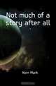Not much of a story after all, Kerr Mark 