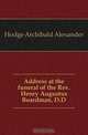 Address at the funeral of the Rev. Henry Augustus Boardman, D.D., Archibald Alexander Hodge 