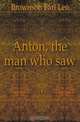 Anton, the man who saw, Brownson Earl Leo 