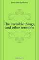The invisible things, and other sermons, Jones John Sparhawk 
