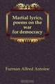 Martial lyrics, poems on the war for democracy, Furman Alfred Antoine 
