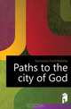 Paths to the city of God, Gunsaulus Frank Wakeley 