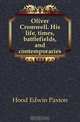 Oliver Cromwell. His life, times, battlefields, and contemporaries, Hood Edwin Paxton 