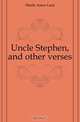 Uncle Stephen, and other verses, Hinds Amos Lunt 