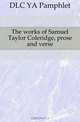 The works of Samuel Taylor Coleridge, prose and verse, YA Pamphlet 