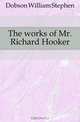 The works of Mr. Richard Hooker, Dobson William Stephen 