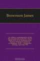 An Address commemorative of the life and character of the Rev. David Elliot, D.D., LL.D. Professor in the Western Theological Seminary at Allegheny, Penn. ... Wednesday evening, April 22d, 1874., Brownson James 