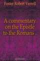 A commentary on the Epistle to the Romans .., Foster Robert Verrell 