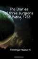 The Diaries of three surgeons of Patna, 1763, Firminger Walter K. 