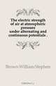 The electric strength of air at atmospheric pressure under alternating and continuous potentials .., Brown William Stephen 