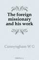 The foreign missionary and his work, Cunnyngham W. G. 