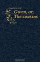 Gwen, or, The cousins, A. M. Goodrich 