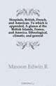 Hospitals, British, French, and American. To which is appended, A glance at the British Islands, France, and America. Ethnological, climatic, and general, Maxson Edwin R 