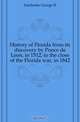 History of Florida from its discovery by Ponce de Leon, in 1512, to the close of the Florida war, in 1842, Fairbanks George R. 