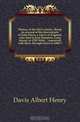 History of the Davis family. Being an account of the descendants of John Davis, a native of England, who died in East Hampton, Long Island, in 1705. With connected with them. Brought down to 1886-7, Davis Albert Henry 