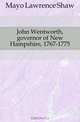 John Wentworth, governor of New Hampshire, 1767-1775, Mayo Lawrence Shaw 