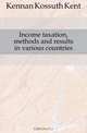 Income taxation, methods and results in various countries, Kennan Kossuth Kent 