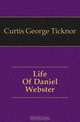 Life Of Daniel Webster, Curtis George Ticknor 