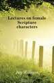 Lectures on female Scripture characters, William Jay 