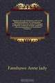 Memoirs of Lady Fanshawe, wife of Sir Richard Fanshawe, bt. Ambassador from Charles II to the courts of Portugal & Madrid, written by herself containing the correspondence of Sir Richard Fanshawe, Fanshawe Anne lady 