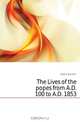 The Lives of the popes from A.D. 100 to A.D. 1853, Daniel P. Kidder 