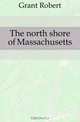 The north shore of Massachusetts, Grant Robert 