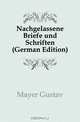 Nachgelassene Briefe und Schriften (German Edition), Mayer Gustav 