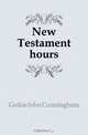 New Testament hours, Geikie John Cunningham 