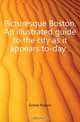 Picturesque Boston. An illustrated guide to the city as it appears to-day .., Grieve Robert 