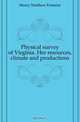 Physical survey of Virginia. Her resources, climate and productions, Maury Matthew Fontaine 