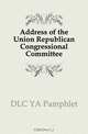 Address of the Union Republican Congressional Committee, YA Pamphlet 