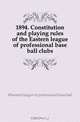1894. Constitution and playing rules of the Eastern league of professional base ball clubs, #Eastern league of professional base ball 