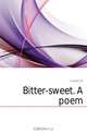 Bitter-sweet. A poem, J.G. Holland 