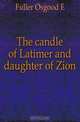 The candle of Latimer and daughter of Zion, Fuller Osgood E 