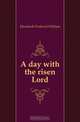 A day with the risen Lord, Eberhardt Frederick William 