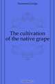 The cultivation of the native grape, Husmann George 