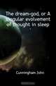 The dream-god, or A singular evolvement of thought in sleep, Cunningham John 