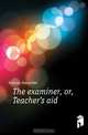 The examiner, or, Teacher