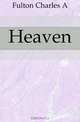 Heaven, Fulton Charles A 