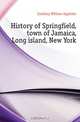 History of Springfield, town of Jamaica, Long island, New York, Eardeley William Applebie 