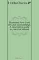 Illustrated New York city and surroundings. A descriptive guide to places of interest, Hobbs Charles W. 