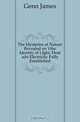 The Mysteries of Nature Revealed on Ythe Identity of LIght, Heat adn Electricity Fully Established, Genn James 