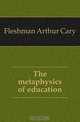 The metaphysics of education, Fleshman Arthur Cary 