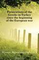 Persecutions of the Greeks in Turkey since the beginning of the European war, Greece. Hypourgeio Exoterikon 