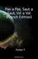 Pas a Pas, Saut a Saut, Vol a Vol (French Edition), Ferber F. 